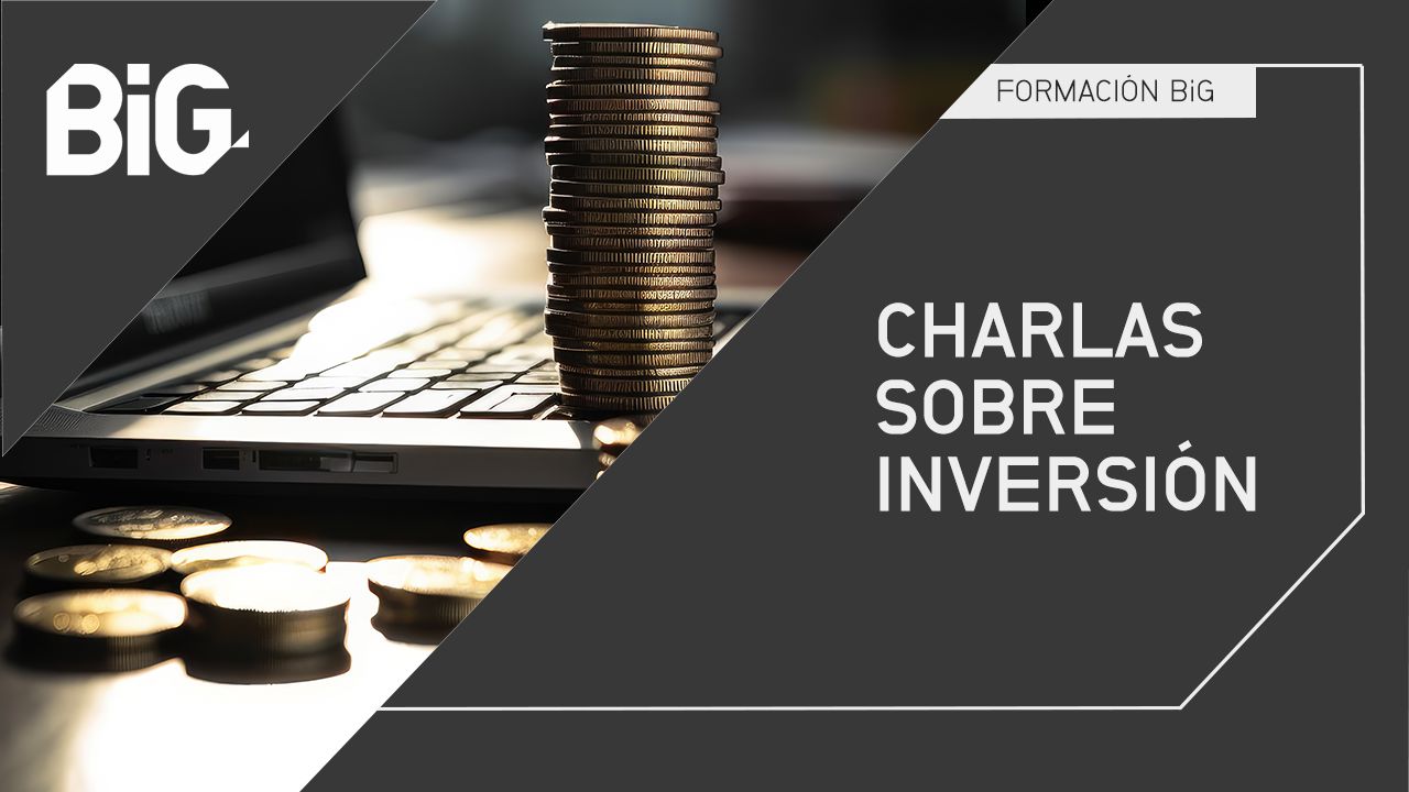 Charlas sobre Inversión: Formar, entender, invertir